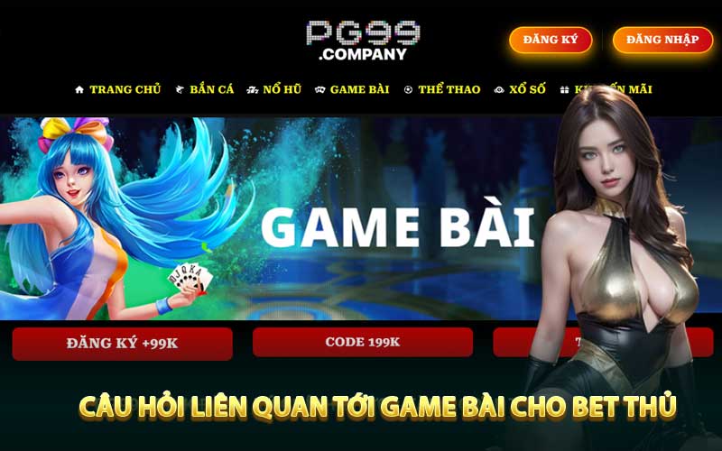 Câu Hỏi Liên Quan Tới Game Bài Cho Bet Thủ