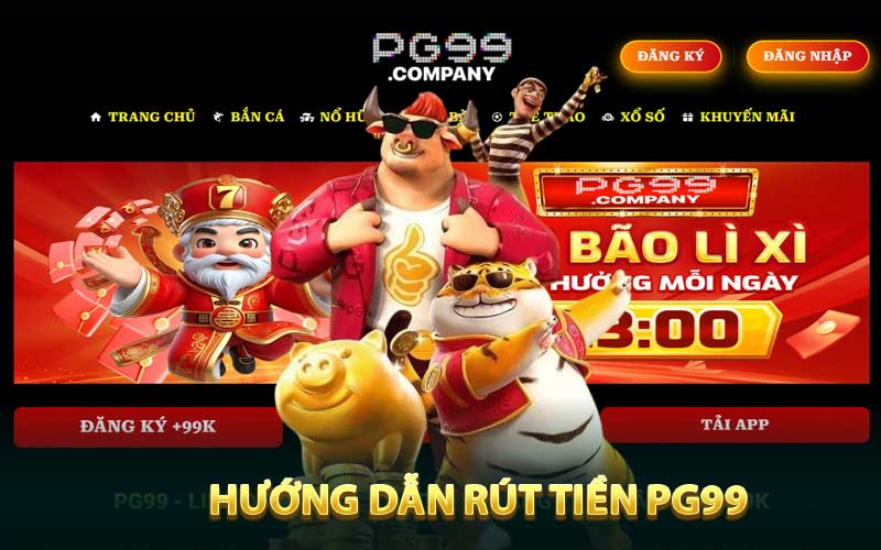 Hướng dẫn rút tiền PG99  nhanh chóng và đơn giản